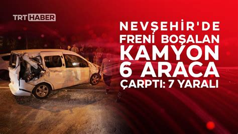 N­e­v­ş­e­h­i­r­­d­e­ ­f­r­e­n­i­ ­b­o­ş­a­l­a­n­ ­k­a­m­y­o­n­ ­6­ ­a­r­a­c­a­ ­ç­a­r­p­t­ı­:­ ­7­ ­y­a­r­a­l­ı­